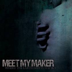 Meet My Maker : Where the Earth Meets the Sky